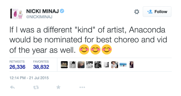 Screen shot of a tweet by Nicki Minaj that reads, "If I was a different "kind" of artist, Anaconda would be nominated for best chore and vid of the year as well."